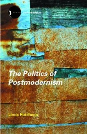 The Politics of Postmodernism : New Accents - Linda Hutcheon