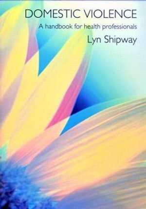 Domestic Violence : A Handbook for Health Care Professionals - Lyn Shipway