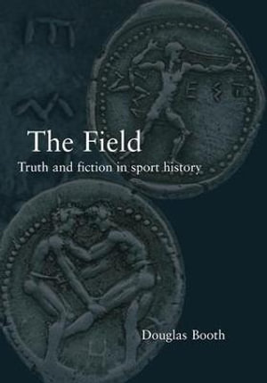 The Field : Truth and Fiction in Sport History - Douglas Booth