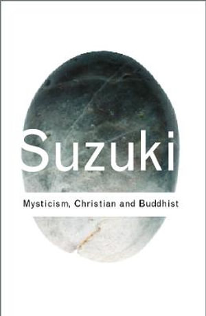 Mysticism : Christian and Buddhist - D.T. Suzuki