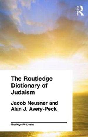 The Routledge Dictionary of Judaism : Routledge Dictionaries - Alan Avery-Peck