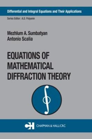 Equations of Mathematical Diffraction Theory : Differential and Integral Equations and Their Applications - Mezhlum A. Sumbatyan