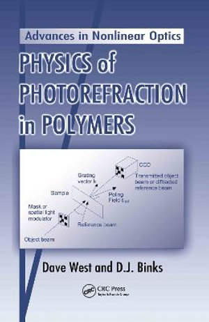 Physics of Photorefraction in Polymers : Advances in Nonlinear Optics - Dave West