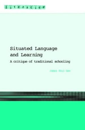 Situated Language And Learning: A Critique Of Traditional Schooling :  A Critique Of Traditional Schooling - James Paul Gee