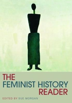 The Feminist History Reader : Routledge Readers in History - Sue Morgan