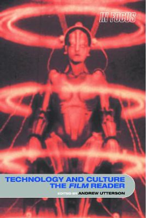 Technology and Culture, The Film Reader : In Focus: Routledge Film Readers - Andrew Utterson