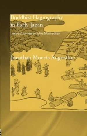 Buddhist Hagiography in Early Japan : Images of Compassion in the Gyoki Tradition - Jonathan Morris Augustine