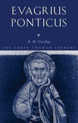 Evagrius Ponticus : The Early Church Fathers - Augustine Casiday