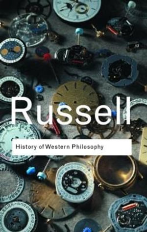 History of Western Philosophy : Routledge Classics - Bertrand Russell