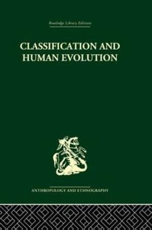 Classification and Human Evolution : Routledge Library Editions: Anthropology and Ethnography - Sherwood L. Washburn