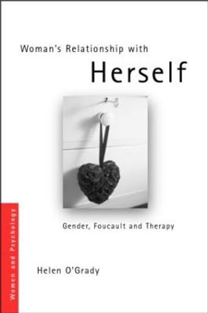 Woman's Relationship with Herself : Gender, Foucault and Therapy - Helen O'Grady