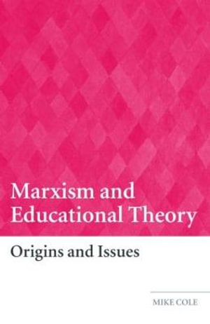 Marxism and Educational Theory : Origins and Issues - Mike Cole