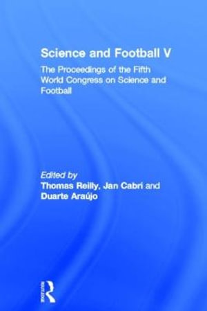 Science and Football V : The Proceedings of the Fifth World Congress on Sports Science and Football - Thomas Reilly