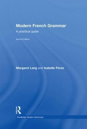 Modern French Grammar : A Practical Guide - Margaret Lang