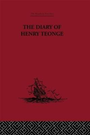 The Diary of Henry Teonge : Chaplain on Board H.M's Ships Assistance, Bristol and Royal Oak 1675-1679 - G. E Manwaring