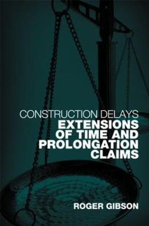 Construction Delays : Extensions of Time and Prolongation Claims - Roger Gibson