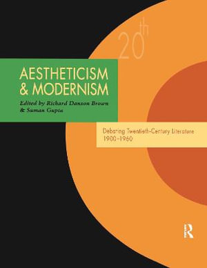 Aestheticism and Modernism : Debating Twentieth-Century Literature 1900-1960 - Richard Danson Brown