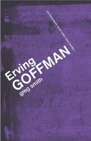 Erving Goffman : Key Sociologists - Greg Smith