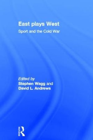 East Plays West : Sport and the Cold War - Stephen Wagg