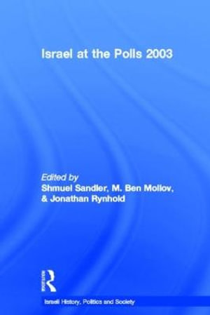 Israel at the Polls 2003 : Israeli History, Politics and Society - M. Ben Mollov