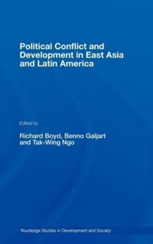 Political Conflict and Development in East Asia and Latin America : Routledge Studies in Development And Society - Richard Boyd