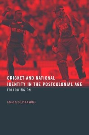 Cricket and National Identity in the Postcolonial Age : Following On - Stephen Wagg