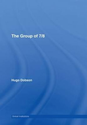 The Group of 7/8 : Global Institutions - Hugo Dobson