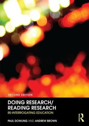 Doing Research/Reading Research : Re-Interrogating Education - Paul Dowling