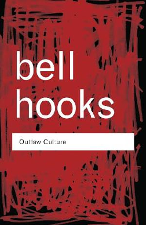 Outlaw Culture : Resisting Representations - bell hooks