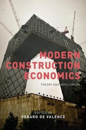 Modern Construction Economics : Theory and Application - Gerard de Valence