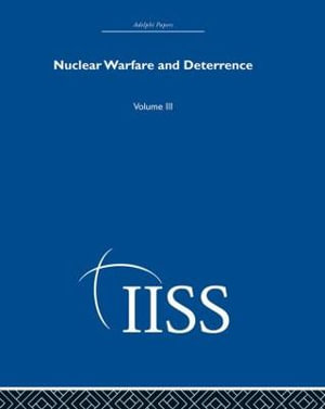 Nuclear Warfare and Deterrence : Volume 3 - various