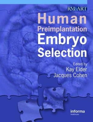 Human Preimplantation Embryo Selection : Reproductive Medicine and Assisted Reproductive Techniques Series - Jacques Cohen