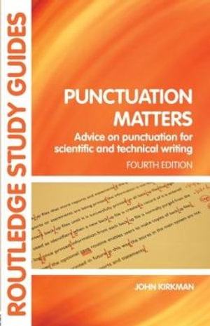 Punctuation Matters : Advice on Punctuation for Scientific and Technical Writing - John Kirkman