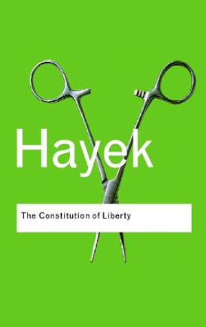 The Constitution of Liberty : Routledge Classics - F.A. Hayek