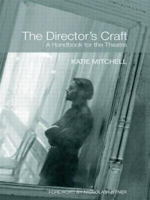 The Director's Craft : A Handbook for the Theatre - Katie Mitchell