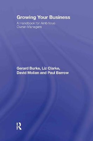 Growing your Business : A Handbook for Ambitious Owner-Managers - Gerard Burke