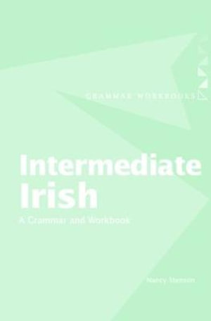 Intermediate Irish : A Grammar and Workbook : Grammar Workbooks - Nancy Stenson