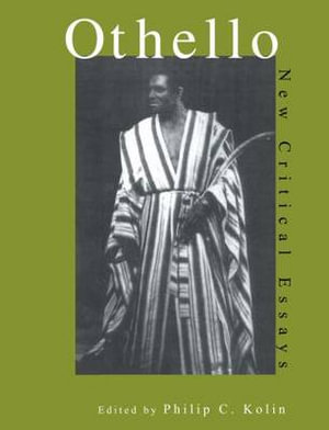 Othello : Critical Essays - Philip Kolin