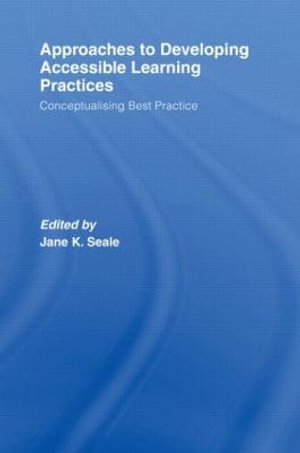 Approaches to Developing Accessible Learning Experiences : Conceptualising Best Practice - Jane Seale