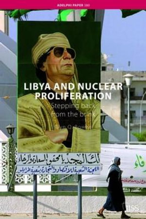 Libya and Nuclear Proliferation : Stepping Back from the Brink - Wyn Q. Bowen