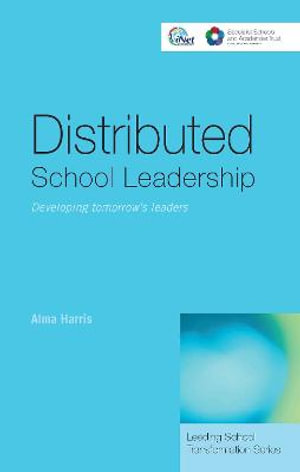 Distributed School Leadership : Developing Tomorrow's Leaders - Alma Harris