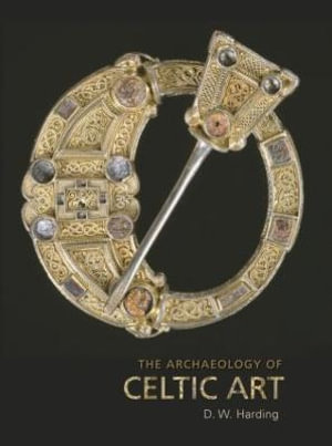 The Archaeology of Celtic Art - D.W. Harding