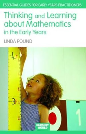 Thinking and Learning About Mathematics in the Early Years : Essential Guides for Early Years Practitioners - Linda Pound