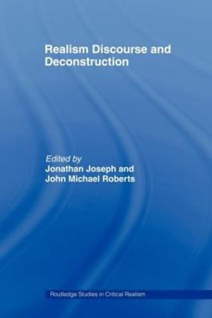 Realism Discourse and Deconstruction : Routledge Studies in Critical Realism - Jonathan Joseph