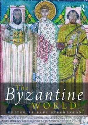 The Byzantine World : Routledge Worlds - Paul Stephenson