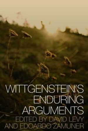 Wittgenstein's Enduring Arguments - Edoardo Zamuner