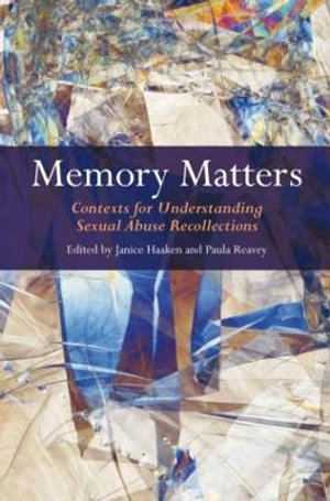 Memory Matters : Contexts for Understanding Sexual Abuse Recollections - Janice Haaken