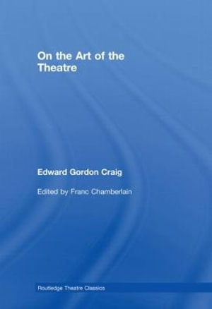 On the Art of the Theatre : Routledge Theatre Classics - Edward Gordon Craig