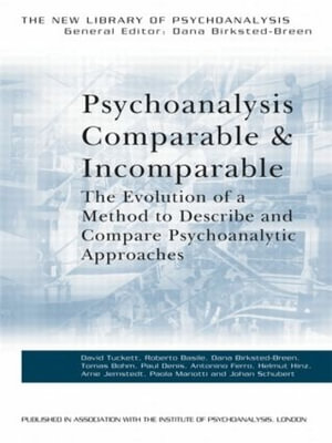 Psychoanalysis Comparable and Incomparable : The Evolution of a Method to Describe and Compare Psychoanalytic Approaches - David Tuckett