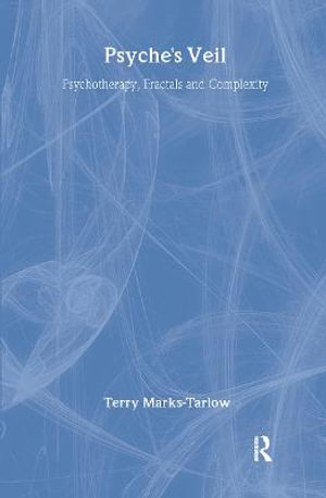 Psyche's Veil : Psychotherapy, Fractals and Complexity - Terry Marks-Tarlow